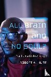 Hunt, Robert A. - All Brain and No Soul?