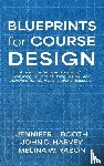Booth, Jennifer L., Harvey, John D., Rabon, Melina W. - Blueprints for Course Design