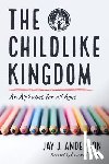 Anderson, Jay J. - Anderson, J: Childlike Kingdom