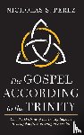 Perez, Nicholas S. - The Gospel According to the Trinity
