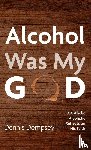D., Dennis - Alcohol Was My God