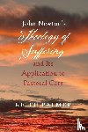 Palmer, Keith - John Newton's Theology of Suffering and Its Application to Pastoral Care