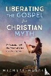 Hardin, Michael - Liberating the Gospel from Christian Myth