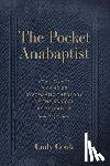 Cook, Cody - The Pocket Anabaptist: A Concise Systematic Theology of the Radical Reformation