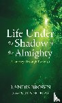 Brown, Landis - Life Under the Shadow of the Almighty