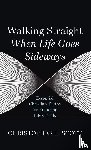Scott, Christopher L. - Walking Straight When Life Goes Sideways