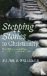 Williams, Peter S. - Stepping Stones to Christianity