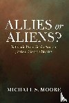 Moore, Michael S. - Allies or Aliens?