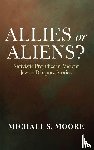 Moore, Michael S. - Allies or Aliens?