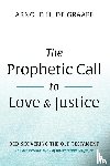 de Graaff, Arnold H. - The Prophetic Call to Love and Justice