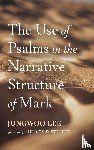 Lee, Jungwoo - The Use of Psalms in the Narrative Structure of Mark