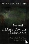 Blythe, Michael - Greed and the Dark Powers in Luke-Acts