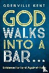 Kent, Grenville - God Walks into a Bar . . .