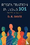 Davis, D. E. - Regeneration in Jesus 101