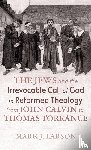 Larson, Mark J. - The Jews and the Irrevocable Call of God in Reformed Theology from John Calvin to Thomas Torrance
