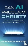 Keune, Nicholas Alan - Can AI Proclaim Christ?