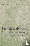 Davis, Stephen M., Klauber, Martin - French Calvinism in the Sixteenth Century