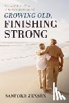 Zensen, Sanford - Growing Old, Finishing Strong: How to Make the Most of the Years You've Got Left