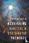 Witherington, Ben Iii - Rethinking Biblical and Systematic Theology