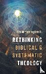 Witherington, Ben Iii - Rethinking Biblical and Systematic Theology