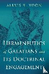 Yoon, Alexis K. - Hermeneutics of Galatians and Its Doctrinal Engagement
