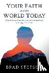 Stetson, Brad - Your Faith and the World Today: Emails of Instruction and Encouragement to Young Christians