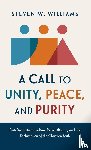Williams, Steven W. - A Call to Unity, Peace, and Purity