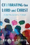 Lidbeck, Brian W. - Celebrating Our Lord and Christ