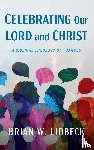 Lidbeck, Brian W. - Celebrating Our Lord and Christ