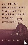 Hae-Seok, Yoo - The First Protestant Martyr in Korea from Wales