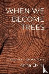 Elkins, Anna - When We Become Trees