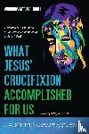 Kroll, Woodrow Michael - What Jesus' Crucifixion Accomplished For Us