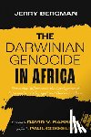 Bergman, Jerry - The Darwinian Genocide in Africa: Darwinian Influences in the Development of Supremacist and Segregationist Policies in Africa