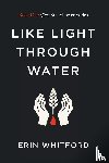 Whitford, Erin - Like Light Through Water