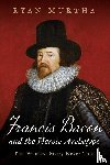 Murtha, Ryan - Francis Bacon and the Heroic Archetype