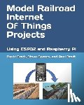 Spence, Steve - Model Railroad Internet Of Things Projects: Using ESP32 and Raspberry Pi