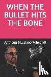 Raimondi, Anthony Salvatore - When The Bullet Hit's The Bone