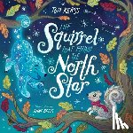 Kerss, Tom - The Squirrel that Found the North Star (Starry Stories Book Two)