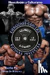 Alvarez, Ricardo - Musculación y Culturismo: Ejercicios con Las Rutinas Perfectas