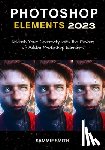 Smith, Sammie - Photoshop Elements 2023: Unleash Your Creativity with the Power of Adobe Photoshop Elements