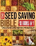 Sunderland - THE SEED SAVING BIBLE [10 Books in 1]: The Complete Expert's Guide To Harvest, Store, Germinate, Keep Your Vegetable And Herb Seeds Fresh For Years &