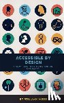 Webb, William - Accessible by Design: A Comprehensive Guide to UX Accessibility for Designers