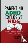 Williams, Michael A - Parenting ADHD Explosive Kids