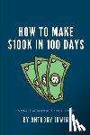 Ormand, Lucas - How To Make $100k in 100 Days: A Financial Blueprint for Success