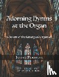 McEldowney, Ryan - Adorning Hymns at the Organ: The Art of the Liturgical Organist