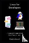 Bennett, Theodore - Linux for Developers: Unlocking the Potential of Open-Source Tools
