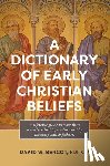 Bercot, David W. - A Dictionary of Early Christian Beliefs