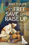 Turner, Paul - To Free, Save, and Raise Up