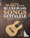 Upclaire, Peter - 40 Old Time Bluegrass Songs - Guitalele Songbook for Beginners with Tabs and Chords