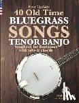 Upclaire, Peter - 40 Old Time Bluegrass Songs - Tenor Banjo Songbook for Beginners with Tabs and Chords
